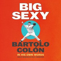 Big Sexy - Bartolo Colon - audiobook