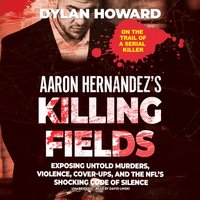 Aaron Hernandez's Killing Fields