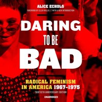 Daring to Be Bad, Thirtieth Anniversary Edition - Alice Echols - audiobook