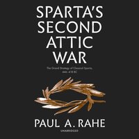 Sparta's Second Attic War - Paul A. Rahe - audiobook