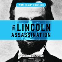 What Really Happened: The Lincoln Assassination - Robert J. Hutchinson - audiobook