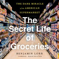 Secret Life of Groceries - Benjamin Lorr - audiobook