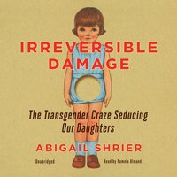 Irreversible Damage - Abigail Shrier - audiobook