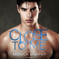 Close to Me - Monica Murphy - audiobook