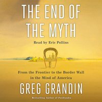 End of the Myth - Greg Grandin - audiobook