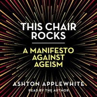 This Chair Rocks - Ashton Applewhite - audiobook