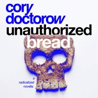 Unauthorized Bread - Cory Doctorow - audiobook