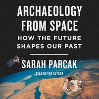 Archaeology from Space - Sarah Parcak - audiobook