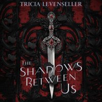 Shadows Between Us - Tricia Levenseller - audiobook