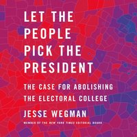 Let the People Pick the President - Jesse Wegman - audiobook