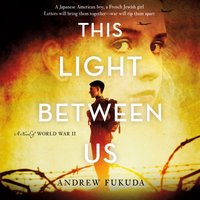 This Light Between Us: A Novel of World War II - Andrew Fukuda - audiobook