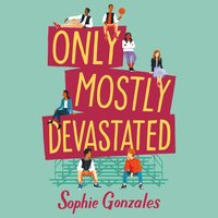 Only Mostly Devastated - Sophie Gonzales - audiobook