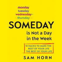 Someday Is Not a Day in the Week - Sam Horn - audiobook