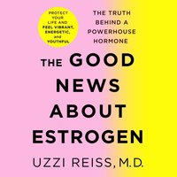 Good News About Estrogen - M.D. Uzzi Reiss - audiobook