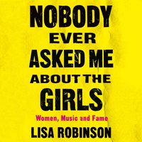 Nobody Ever Asked Me about the Girls - Lisa Robinson - audiobook