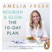 Nourish & Glow: The 10-Day Plan - Amelia Freer - audiobook