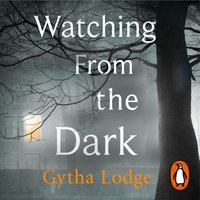 Watching from the Dark - Gytha Lodge - audiobook