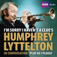 I'm Sorry I Haven't A Clue's Humphrey Lyttelton In Conversation: Play As I Please - June Knox-Mawer - audiobook