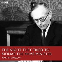 Night They Tried To Kidnap The Prime Minister, The (BBC R4)