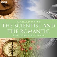 Scientist And The Romantic, The (BBC Radio 3 Documentary) - Richard Mabey - audiobook