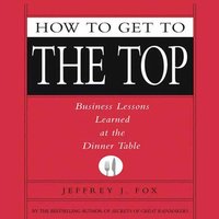 How to Get to the Top - Jeffrey J. Fox - audiobook