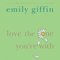 Love the One You're With - Emily Giffin - audiobook