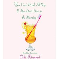 You Can't Drink All Day If You Don't Start in the Morning - Celia Rivenbark - audiobook