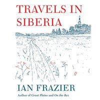 Travels in Siberia - Ian Frazier - audiobook