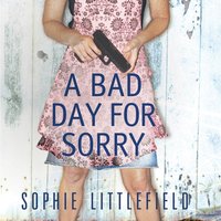 Bad Day for Sorry - Sophie Littlefield - audiobook