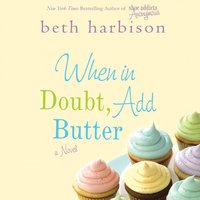 When in Doubt, Add Butter - Beth Harbison - audiobook