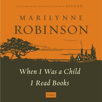 When I Was a Child I Read Books - Marilynne Robinson - audiobook