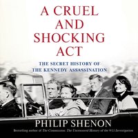 Cruel and Shocking Act - Philip Shenon - audiobook