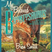 My Beloved Brontosaurus - Brian Switek - audiobook