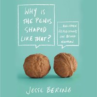 Why Is the Penis Shaped Like That? - Jesse Bering - audiobook