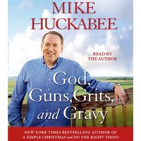 God, Guns, Grits, and Gravy - Mike Huckabee - audiobook