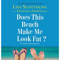 Does This Beach Make Me Look Fat? - Lisa Scottoline - audiobook