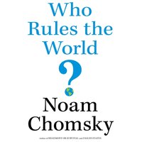 Who Rules the World? - Noam Chomsky - audiobook