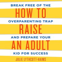 How to Raise an Adult - Julie Lythcott-Haims - audiobook