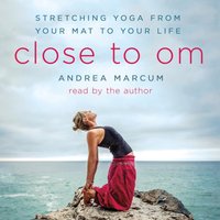 Close to Om - Andrea Marcum - audiobook