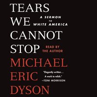 Tears We Cannot Stop - Michael Eric Dyson - audiobook