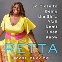 So Close to Being the Sh*t, Y'all Don't Even Know - Retta - audiobook