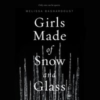 Girls Made of Snow and Glass - Melissa Bashardoust - audiobook