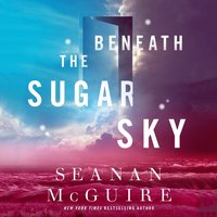 Beneath the Sugar Sky - Seanan McGuire - audiobook