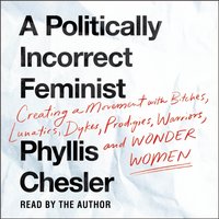 Politically Incorrect Feminist - Phyllis Chesler - audiobook