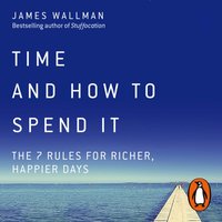 Time and How to Spend It - James Wallman - audiobook