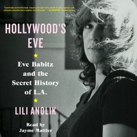 Hollywood's Eve - Lili Anolik - audiobook