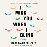 I Miss You When I Blink - Mary Laura Philpott - audiobook