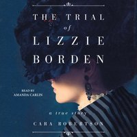 Trial of Lizzie Borden - Cara Robertson - audiobook
