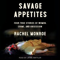Savage Appetites - Rachel Monroe - audiobook