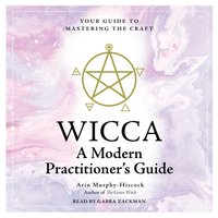 Wicca: A Modern Practitioner's Guide - Arin Murphy-Hiscock - audiobook